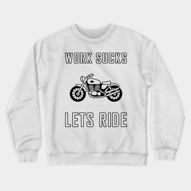 Work sucks lets ride biker motorcycle Crewneck Sweatshirt by skaterly